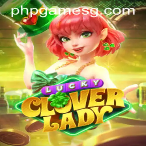 Discover the Thrills of LuckyCloverLady: A New Era in PHPGames